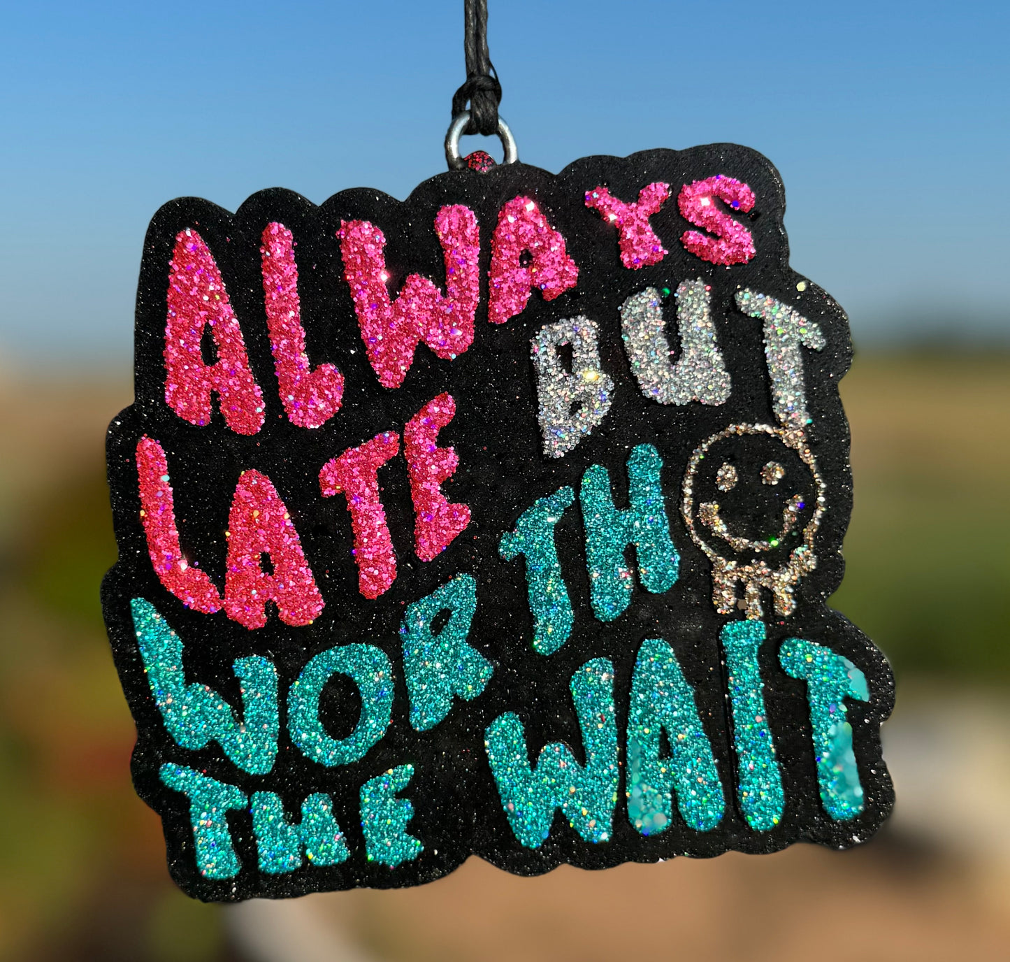 Always Late But Worth the Wait