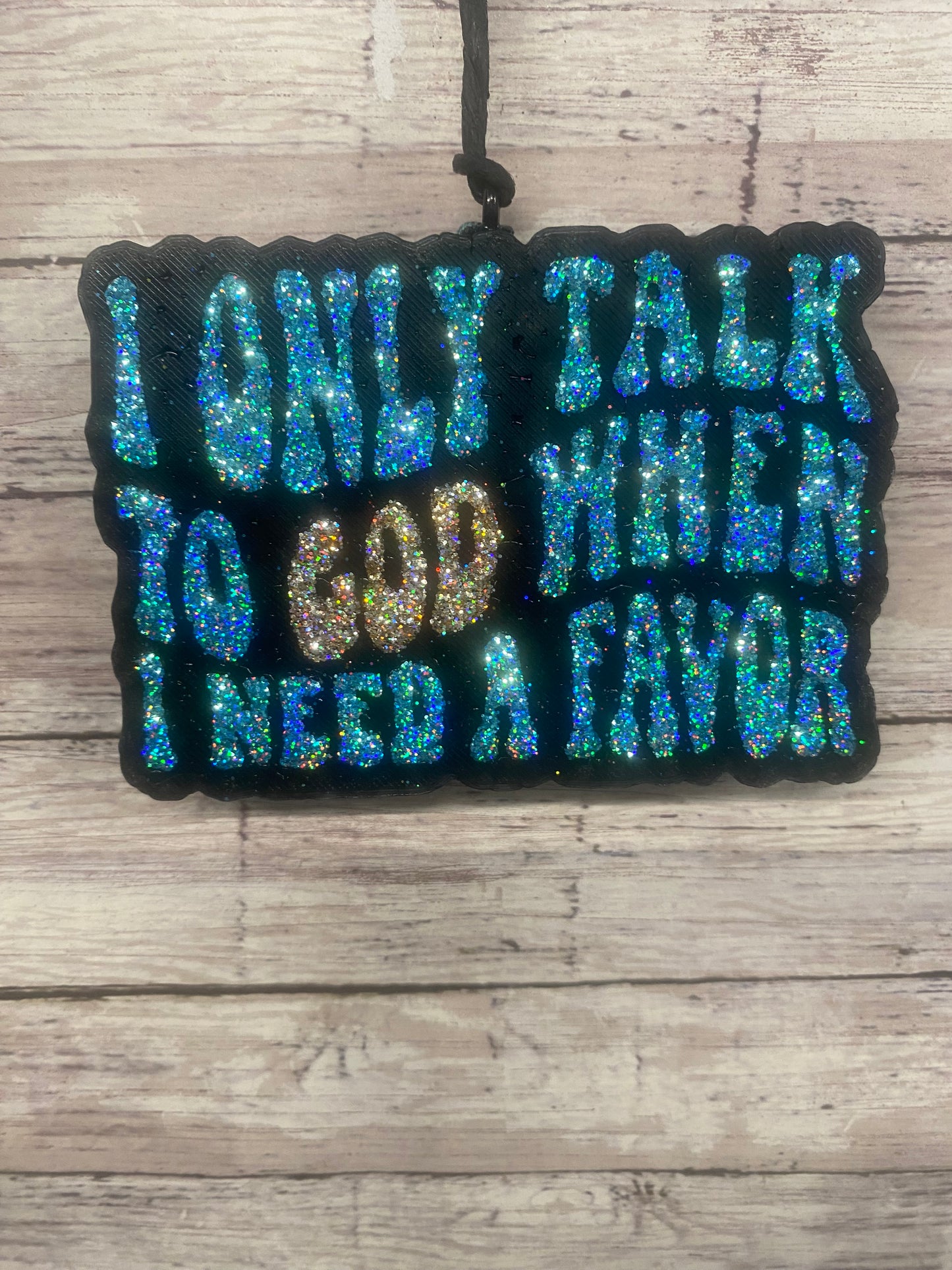 I Only Talk to God When I Need A Favor