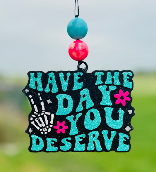 Have the Day You Deserve
