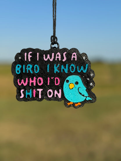 If I was a Bird.. I Know Who I'd Shit On