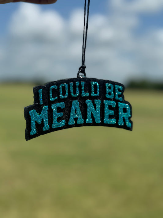 I could Be Meaner