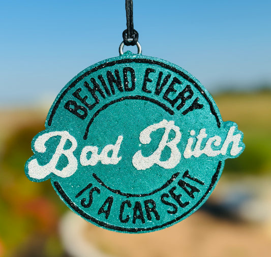 Behind Every Bad B*tch is a Carseat