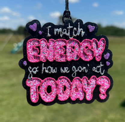 I Match Energy- So How we Gon’ Act Today?