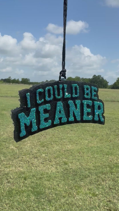 I could Be Meaner