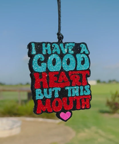 I have a good heart, but this mouth