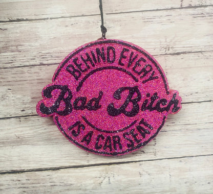 Behind Every Bad B*tch is a Carseat
